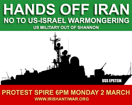 Graphic reads HANDS OFF IRAN NOT TO US-ISRAEL WARMONGERING US MILITARY OUT OF SHANNON Protest Spire (Dublin) 6pm Monday 2 March
