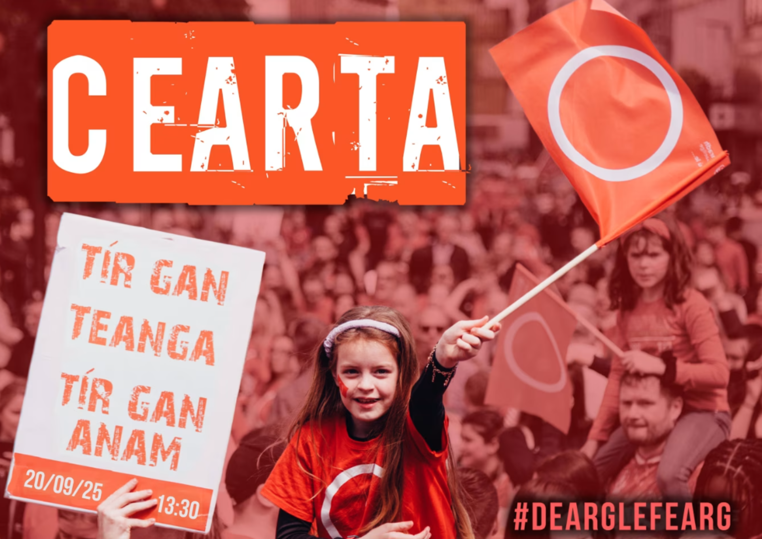 CEARTA poster with a photo of a mass protest featuring an image of a young girl with the #dearglefearg flag and t-shirt next to a sign saying 'Tír gan teanga Tír gan anam 20/09/25 13:30'