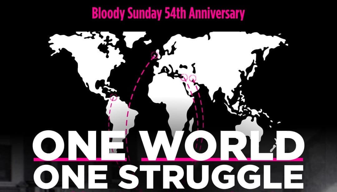Bloody Sunday 54th Anniversary "One World, One Struggle" over a world map.