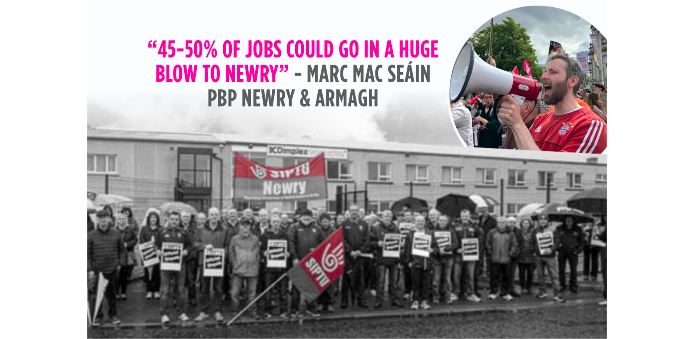 SIPTU members on a picket in Newry below a picture of Marc Mac Seáin with megaphone and a quote "45-50% of jobs could go in a huge blow to Newry"
