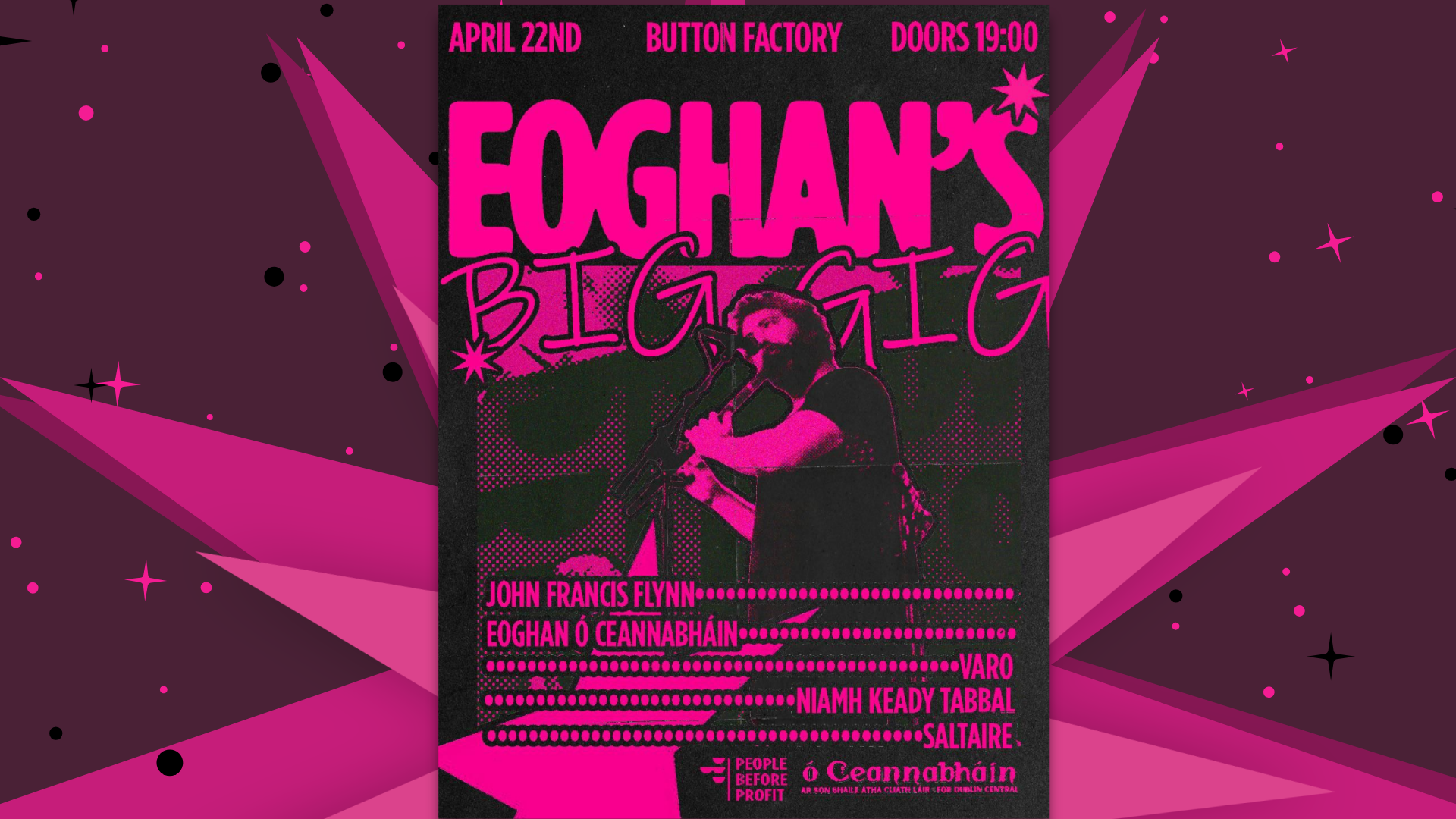Poster Advertising Fundraising Concert: April 22nd Button Factory Doors 1900 Eoghan's Big Gig w/ John Francis Flynn, Eoghan Ó Ceannabháin, Varo, Niamh Keady Tabbal, Saltaire