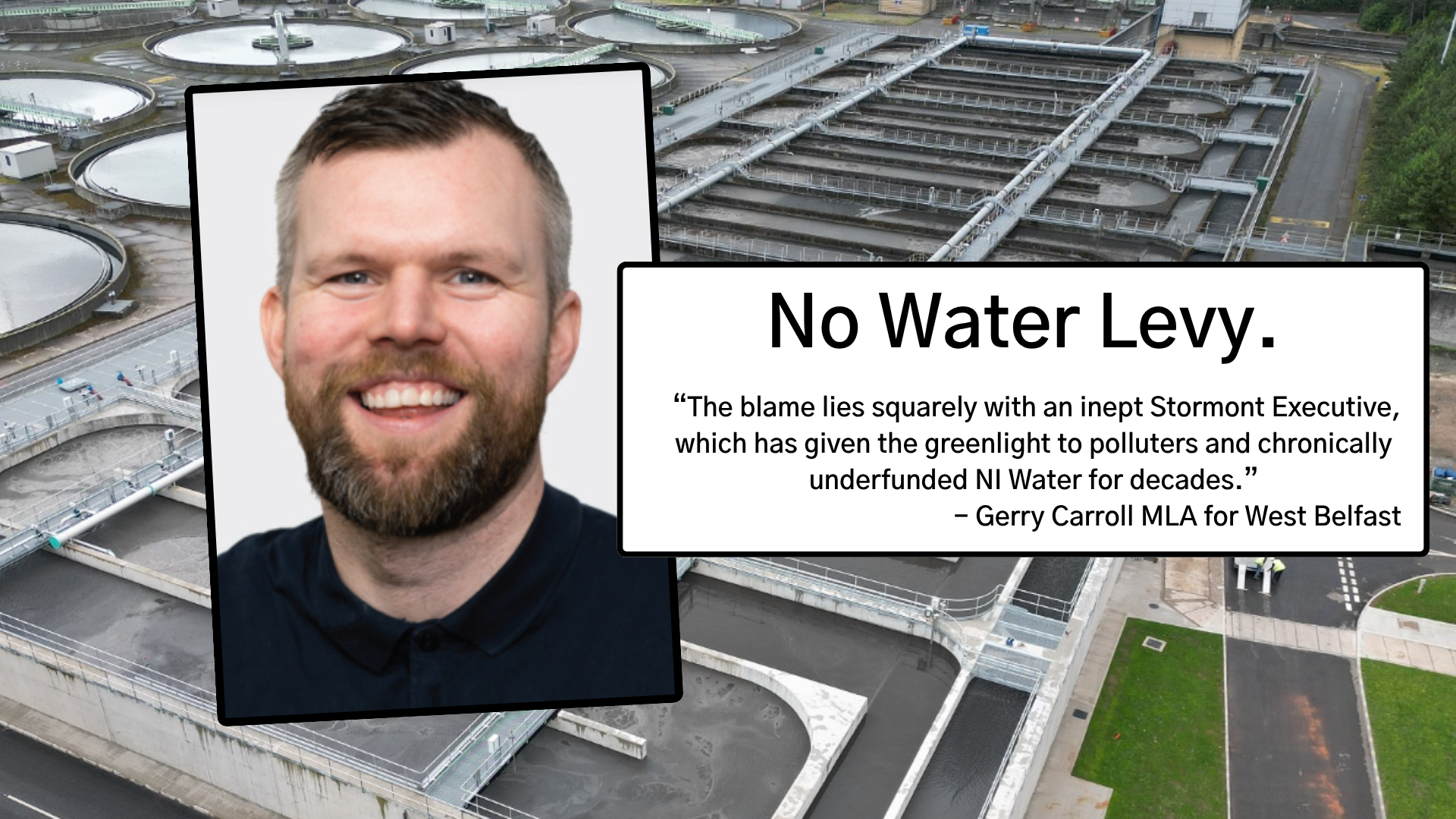 Gerry Carroll next to a quote from the article saying 'NO WATER LEVY. The blame lies squarely with an inept Stormont Executive, which has given the greenlight to polluters...' etc...