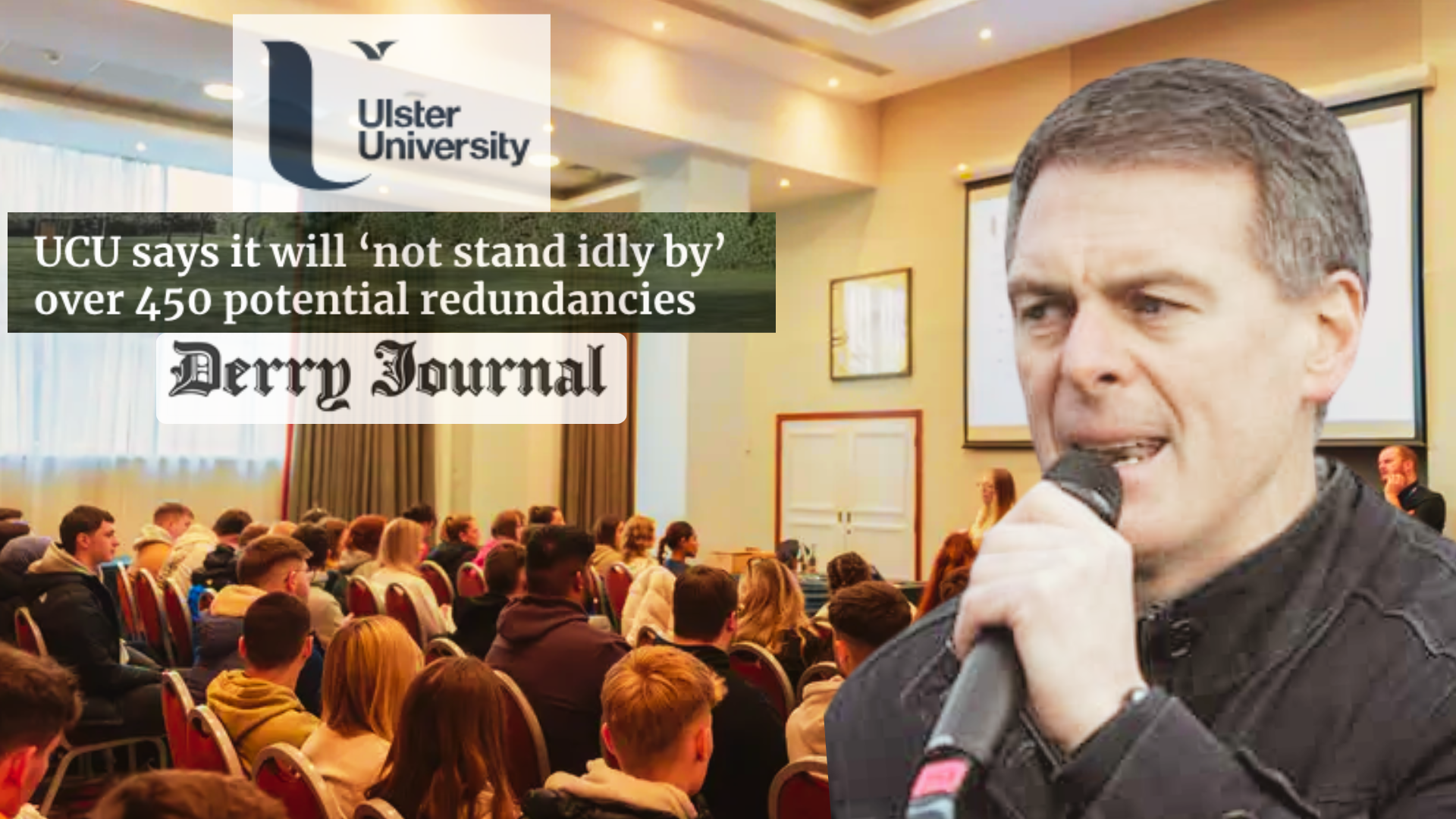 Shaun Harkin and a full lecture hall at UU Magee with headline from the Derry Journal saying: UCU says it will ‘not stand idly by’ over 450 potential redundancies at Ulster University