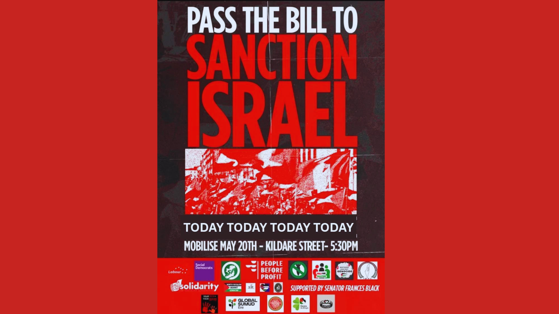 Pass The Bill To Sanction Israel Today Mobilise May 20th - Kildare Street - 5:30 Supporters list.