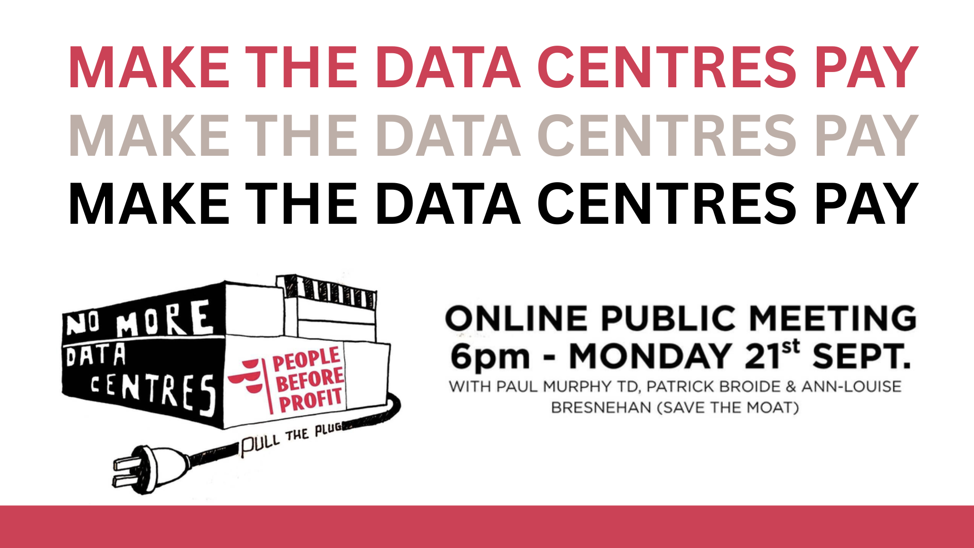 Make The Data Centres Pay slogan three times. Graphic of an unplugged data centre with the slogans No More Data Centres and Pull The Plug and People Before Profit logo. Meeting Details.