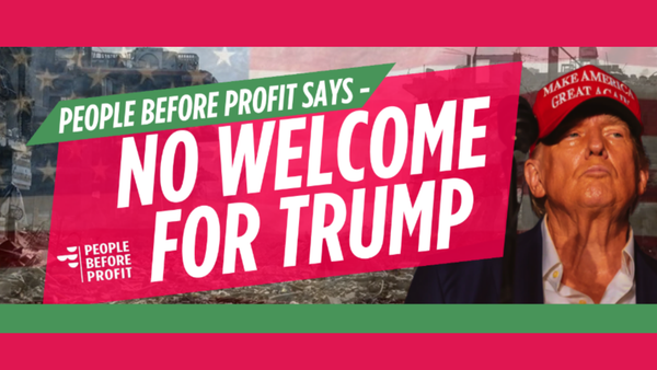 People Before Profit No Welcome for Trump and a picture of Trump